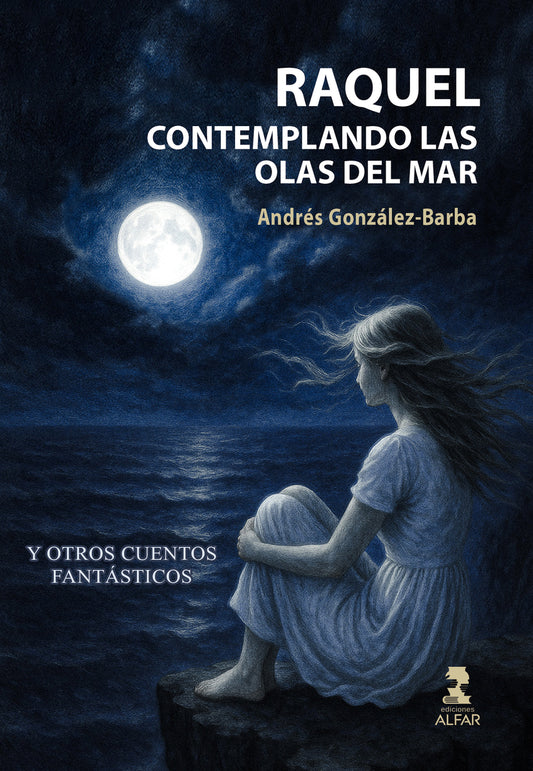 Raquel contemplando las olas del Mar y otros cuentos fantásticos